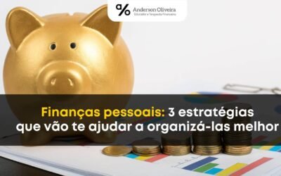 Finanças pessoais: 3 estratégias que vão te ajudar a organizá-las melhor