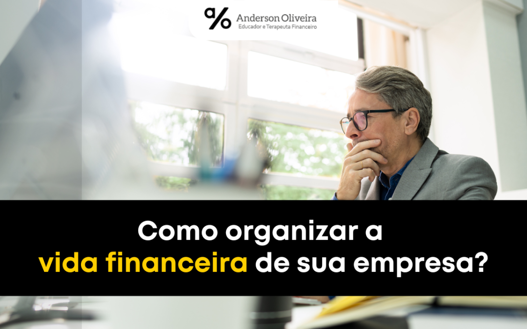Como organizar a vida financeira de sua empresa?